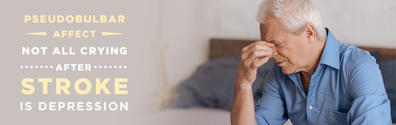 Pseudobulbar Affect - Not All Crying After Stroke Is Depression