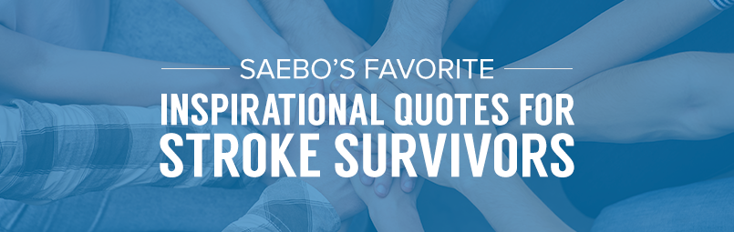 Saebo’s Favorite Inspirational Quotes for Stroke Survivors-blog