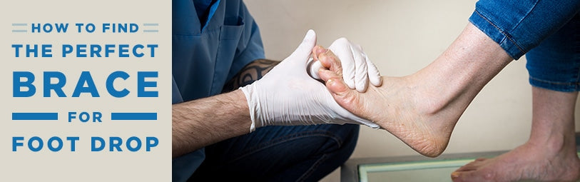 How to Find the Perfect Foot Drop Brace/AFO for Foot Drop