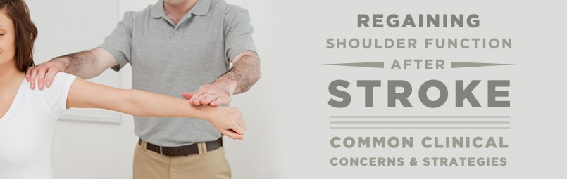 Regaining Shoulder Function After Stroke: Common Clinical Concerns & Strategies